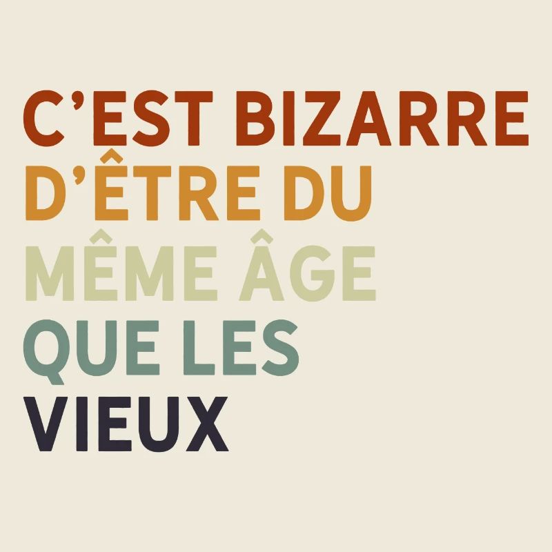 c'est bizarre d'être du même âge que les vieux