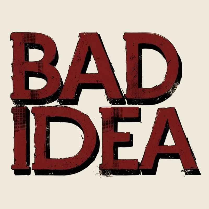 Bad Idea