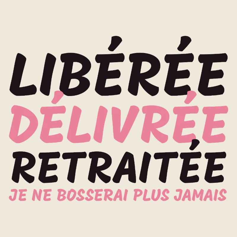 Libérée délivrée retraitée - cadeauhumour retraite