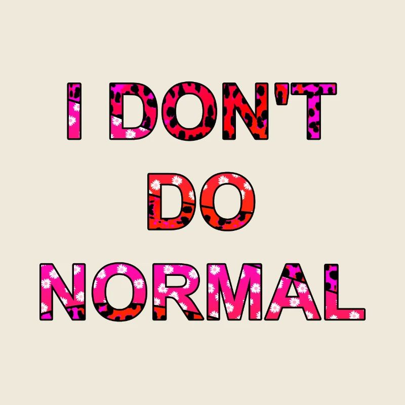Ich mache nicht normal - I don't do normal
