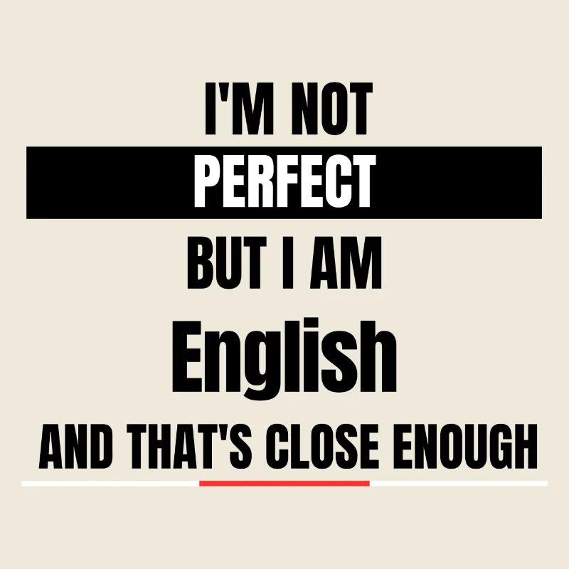 Ich bin nicht perfekt, aber ich bin Engländer