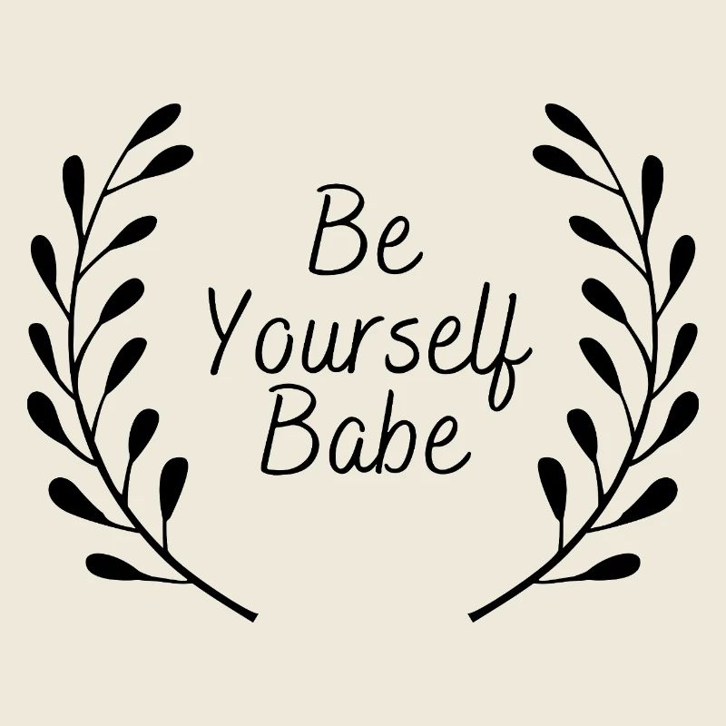 Be Yourself Babe