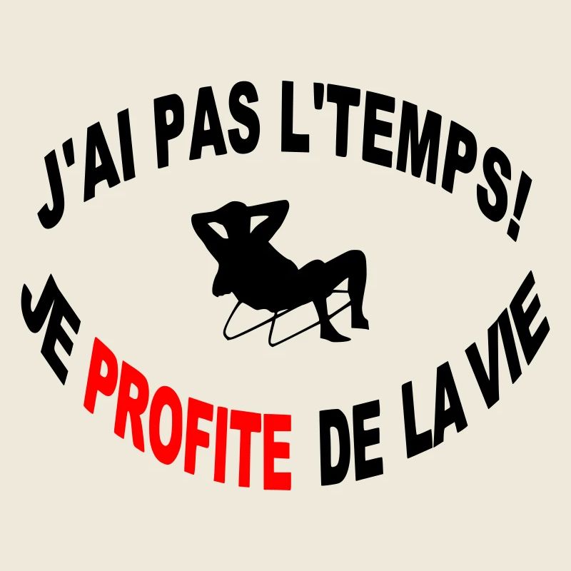 Non J'ai Pas Le Temps Je Profite de la Vie