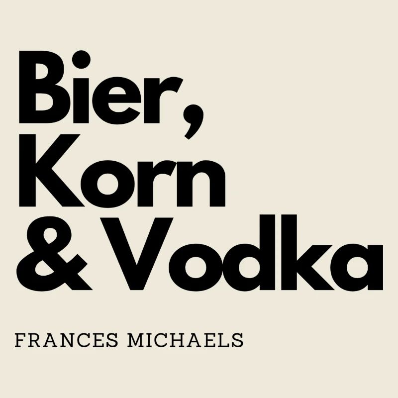 Bier, Korn & Vodka