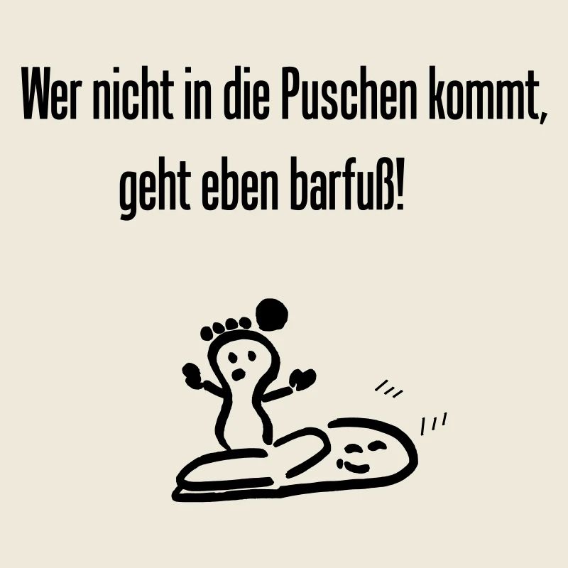 Spruch " Wer nicht in die Puschen kommt..."