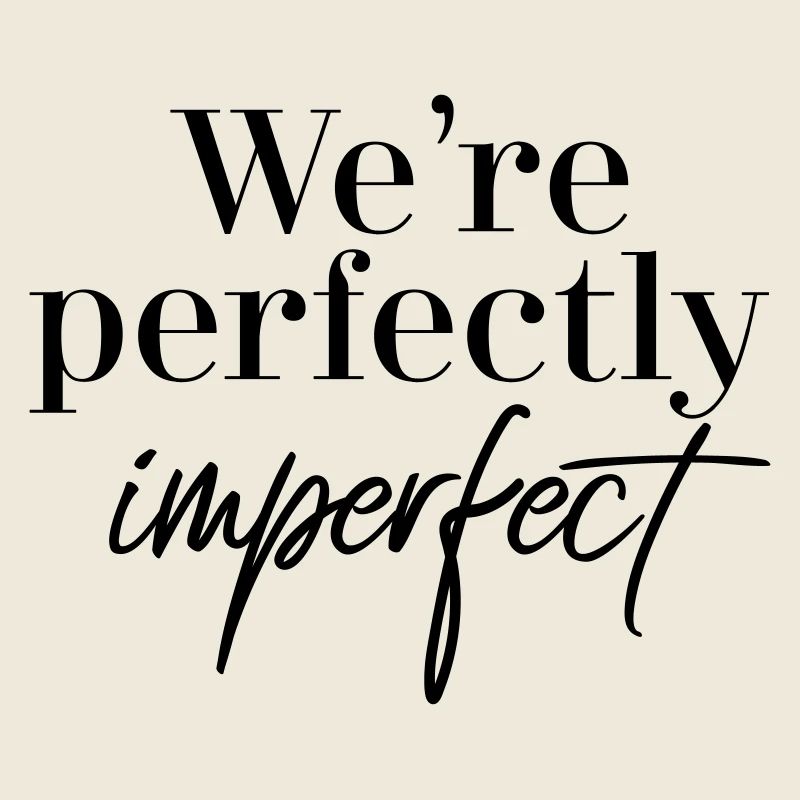 Nous sommes parfaitement imparfaits