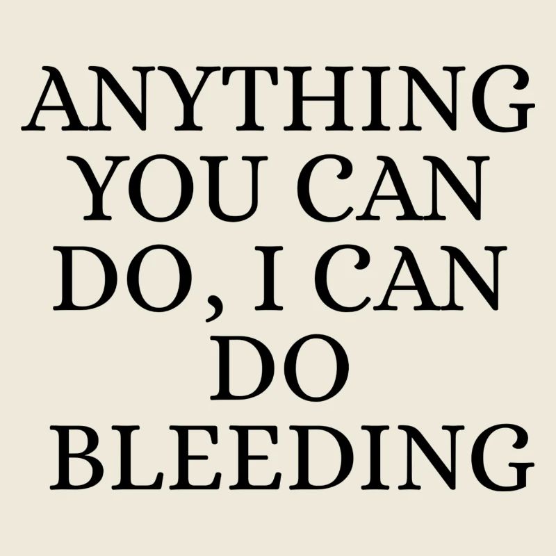 I Can do it bleeding