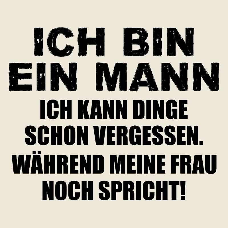 Ich bin ein Mann ich kann Dinge schon vergessen