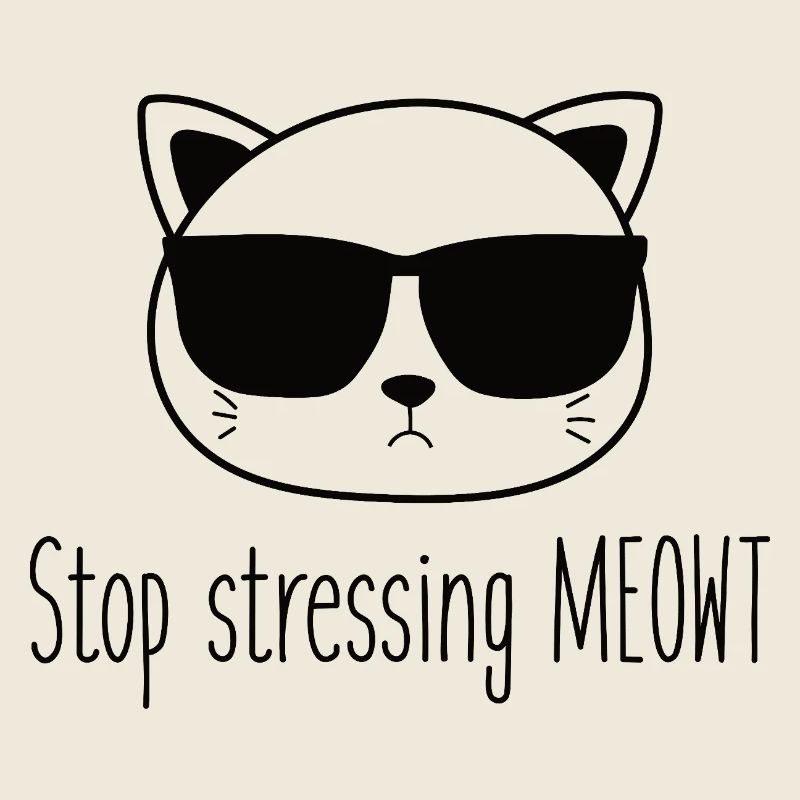 Stop stressing yourself out Meowt cat lovers