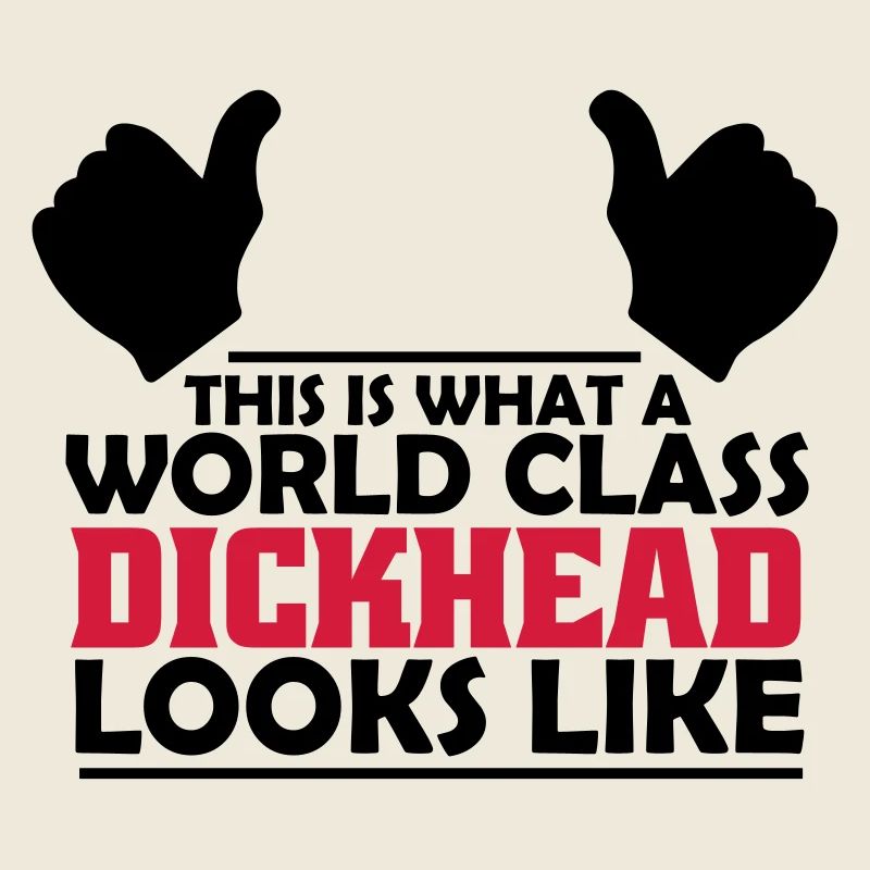 world class dickhead