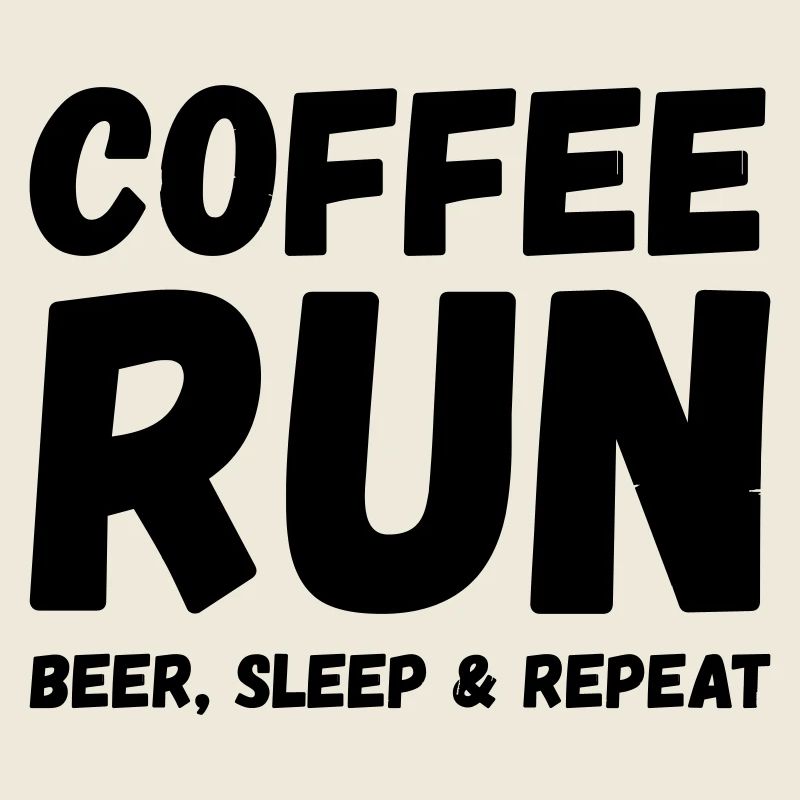 COFFE RUN BEER SLEEP REPEAT