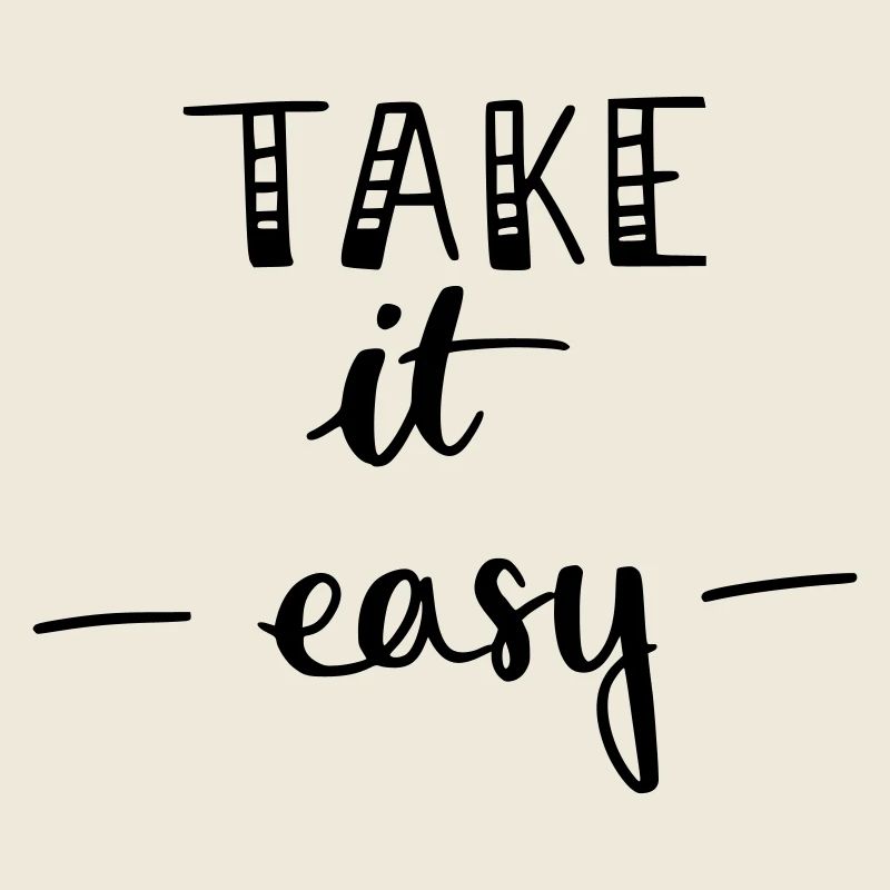 take it easy