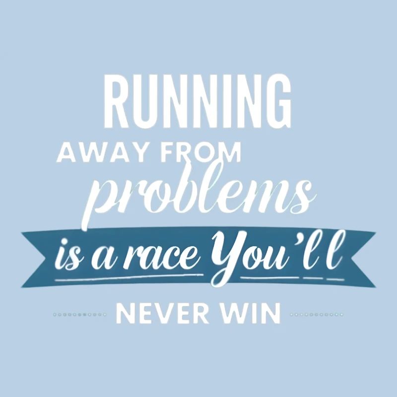 Fleeing from problems is not a solution