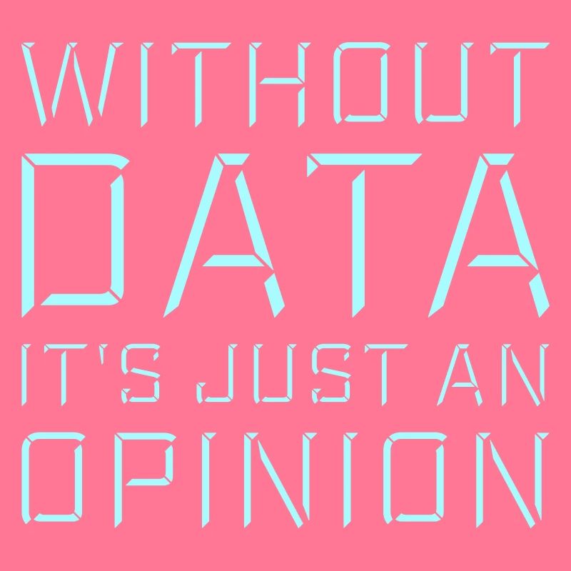 Without Data It's Just An Opinion Statistics Nerd