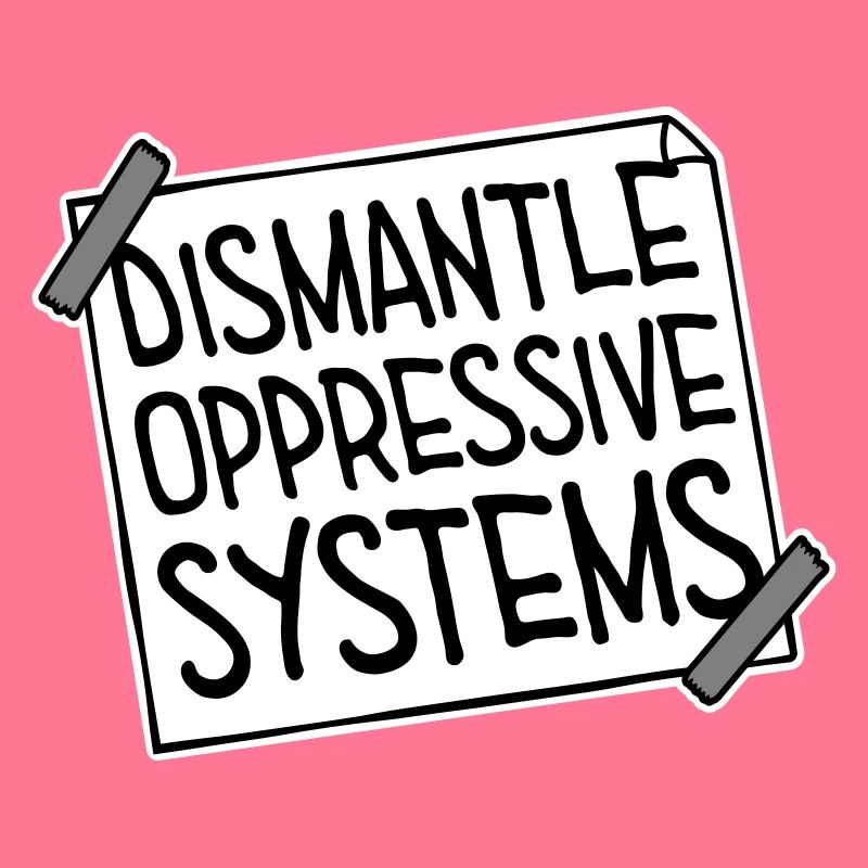 Dismantle Oppressive Systems Activism Statement