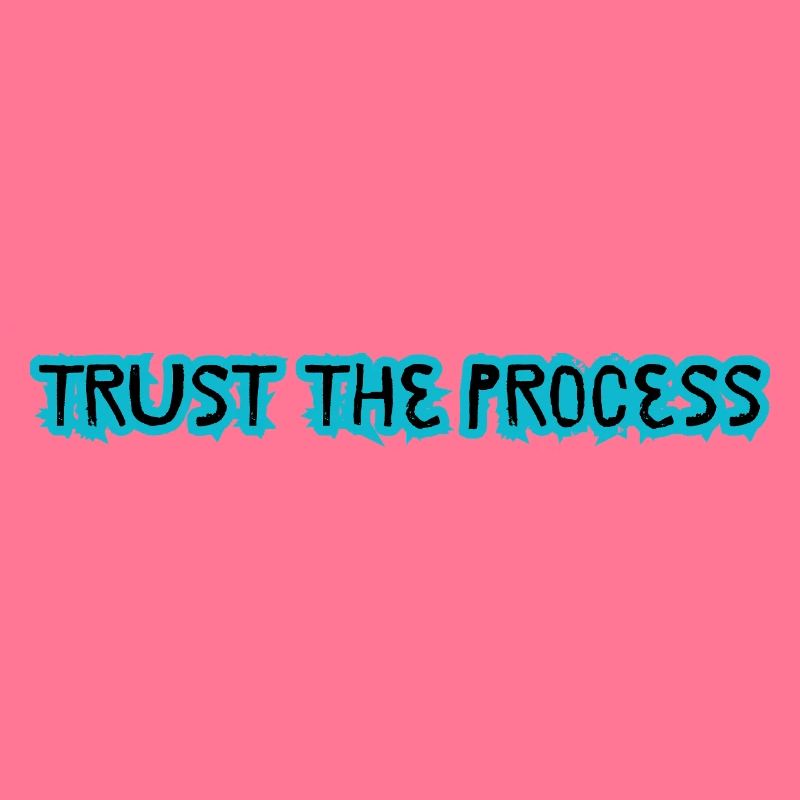 TRUST THE PROCESS design 