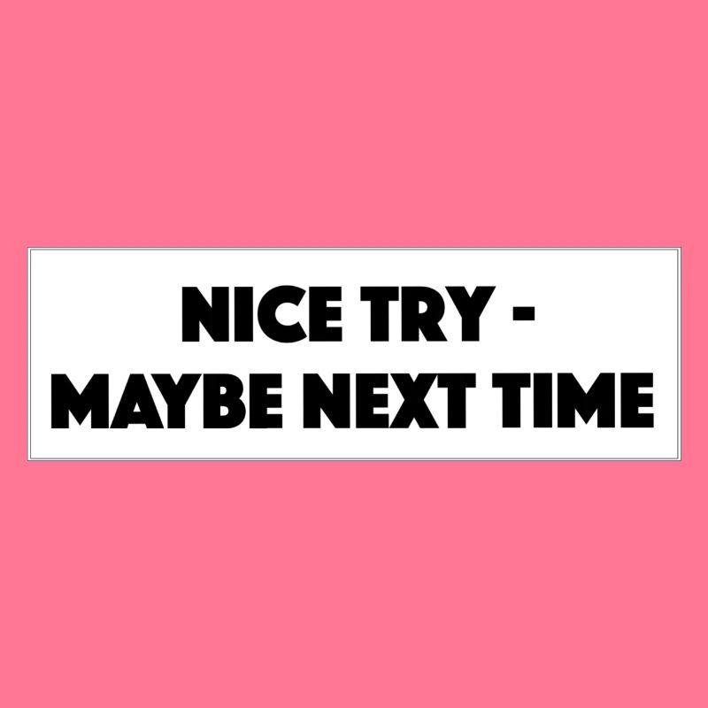 "Nice Try Maybe Next Time"- Geschenk/Geschenkidee