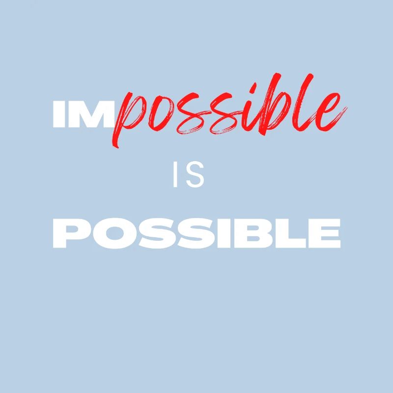 Impossible is Possible