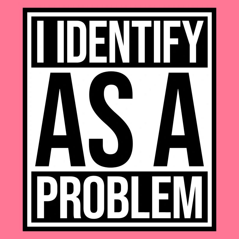 I Identify as a Problem Statement Cheeky Rebellious