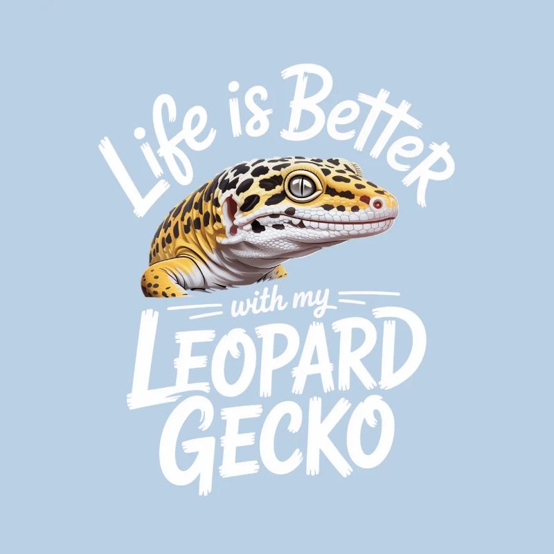 Life is Better with Leopard Gecko