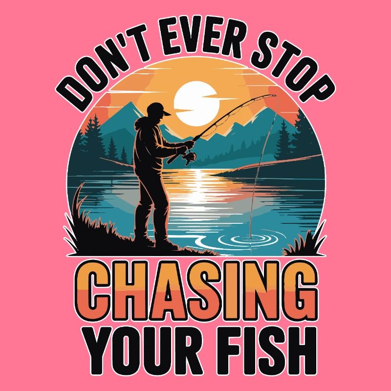 Don't Ever Stop Chasing Your Fish