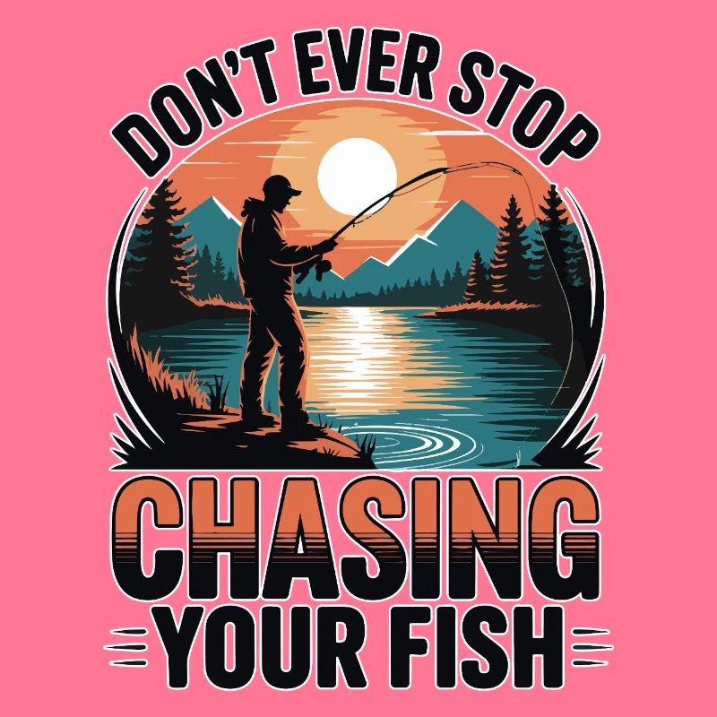Don't Ever Stop Chasing Your Fish