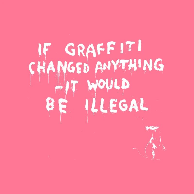 Si les graffitis changeaient quelque chose - ce serait illégal