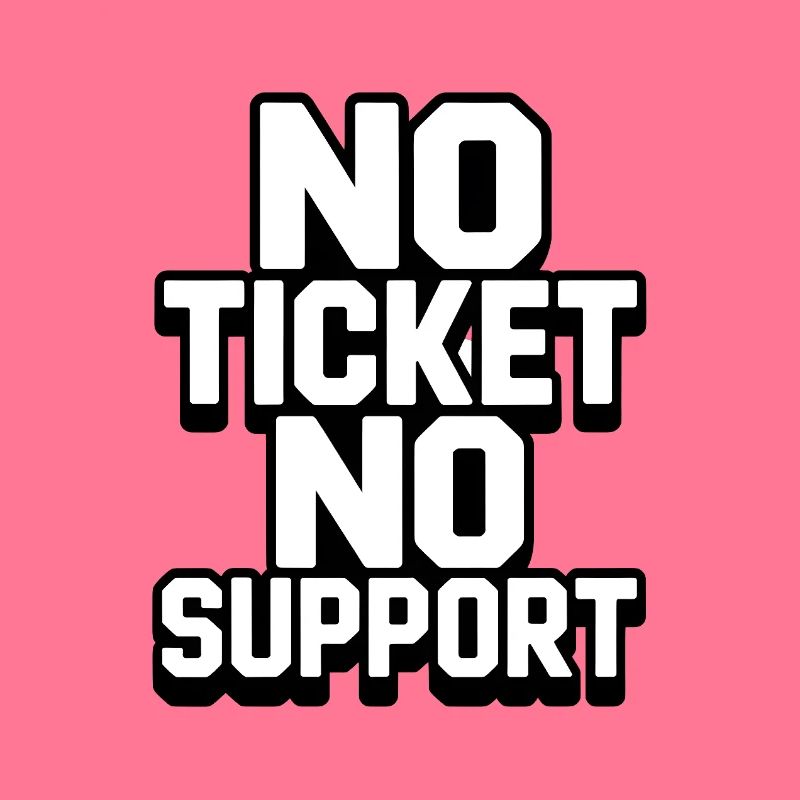 NO TICKET NO SUPPORT WHITE Computer Admin