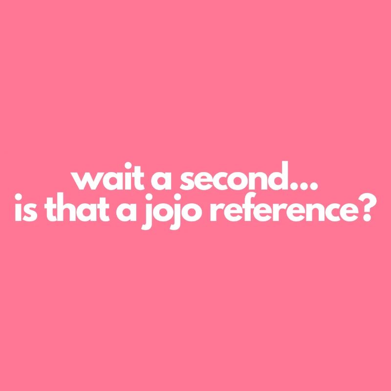 Wait a second is that a jojo reference? Manga