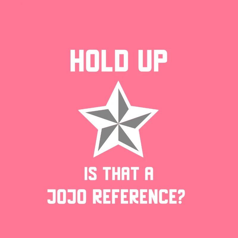 Attendez une minute, est-ce une référence Jojo?