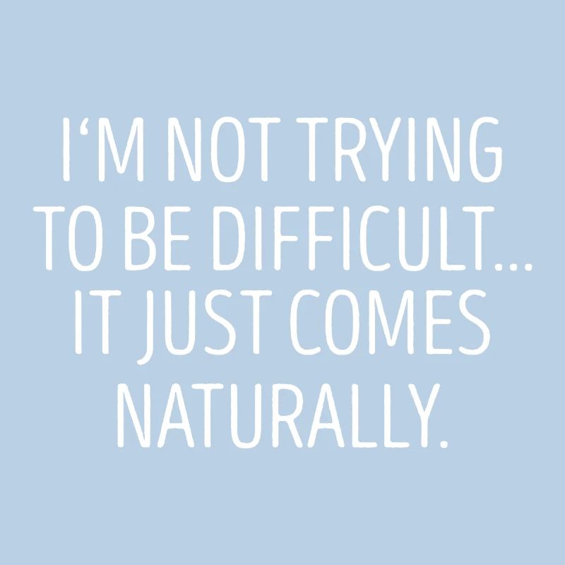 I`m not trying to be difficult gift