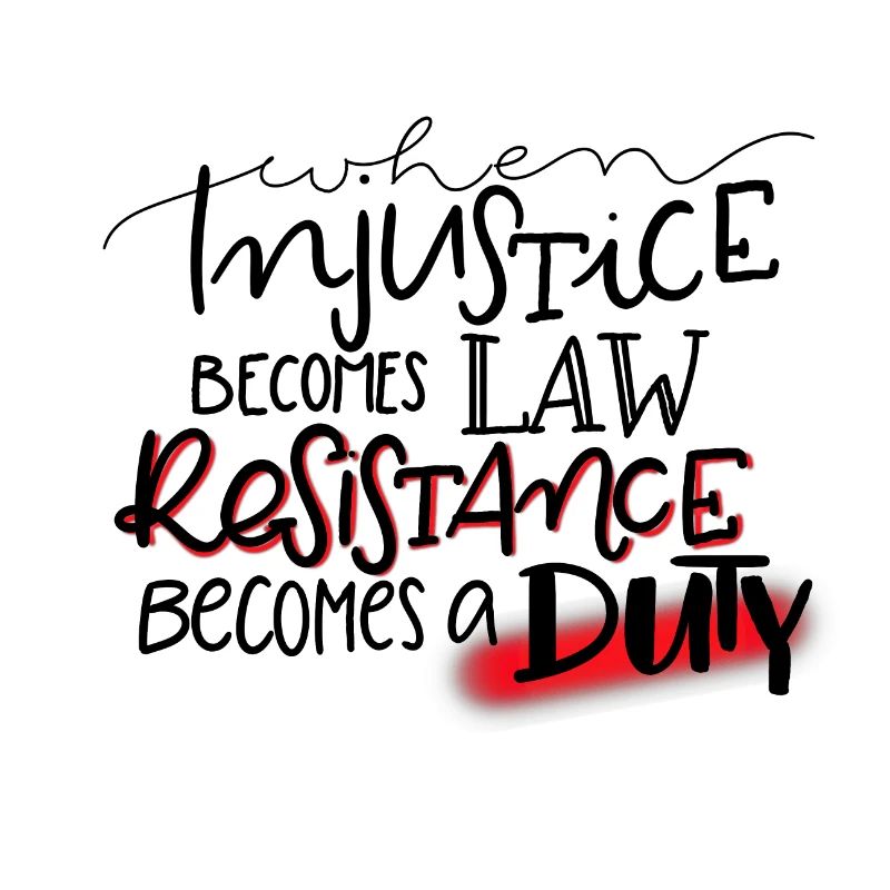 Quand l'injustice devient loi, la résistance devient devoir