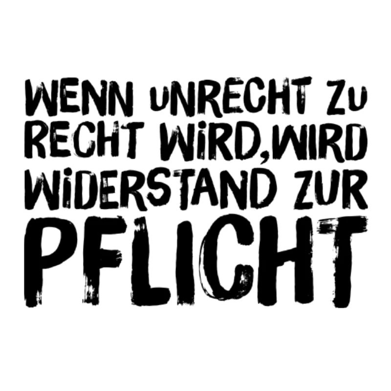 Wenn Unrecht Recht wird, wird Widerstand Pflicht