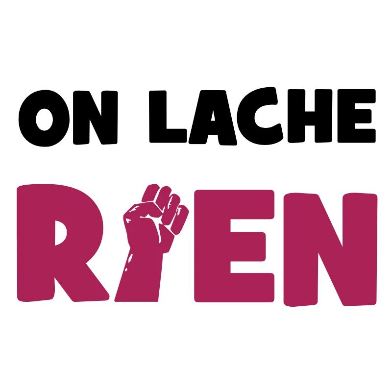 On lâche rien !