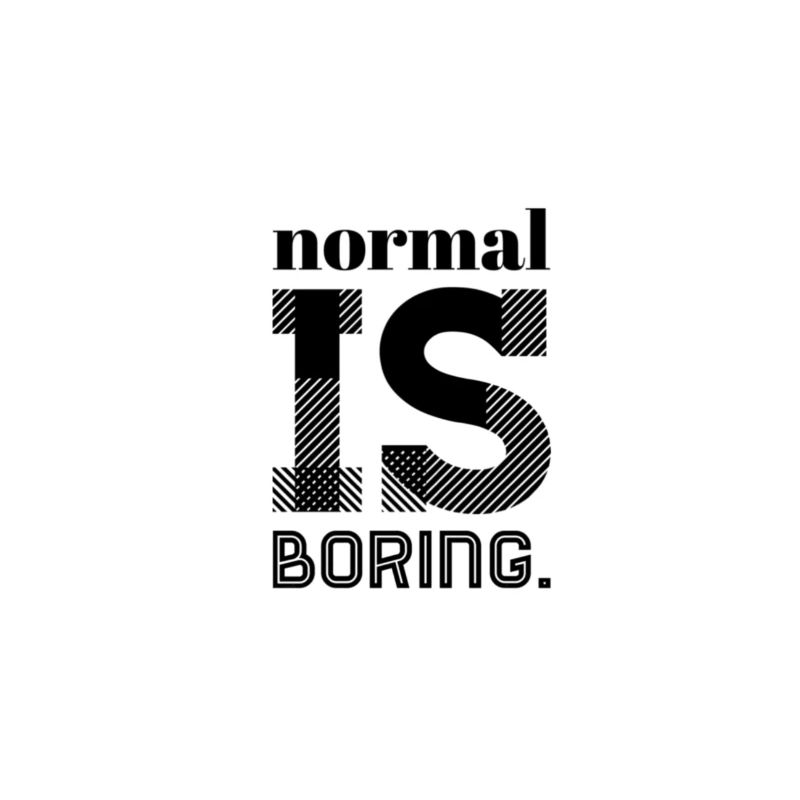 Normal Is Boring – Statement Spruch Design