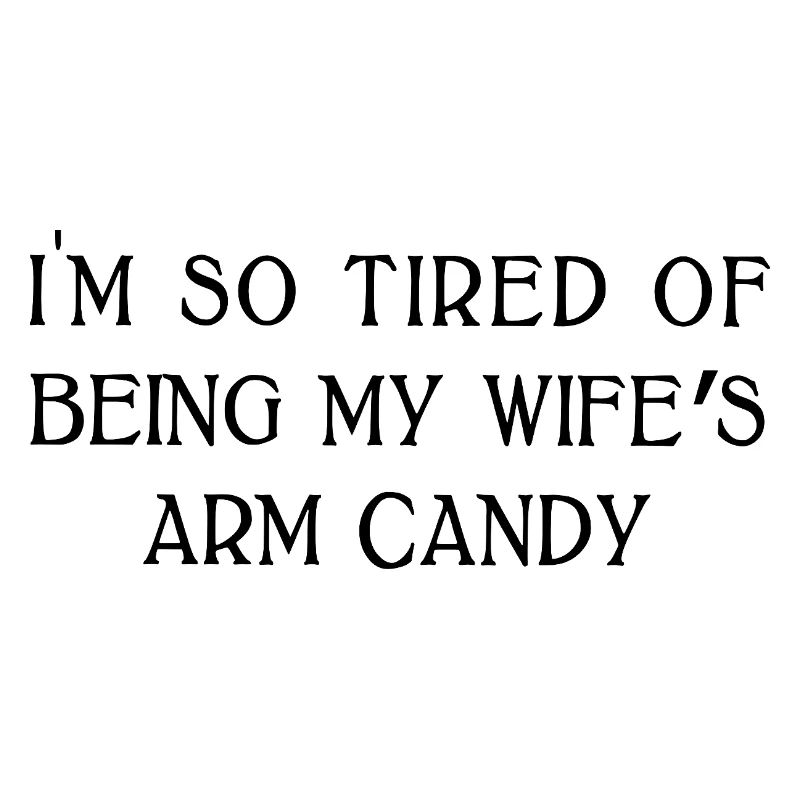 Ehefrauen Arm Candy Lustiger Ehemann Sarkastischer Humor