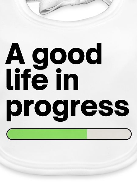 A good life in progress