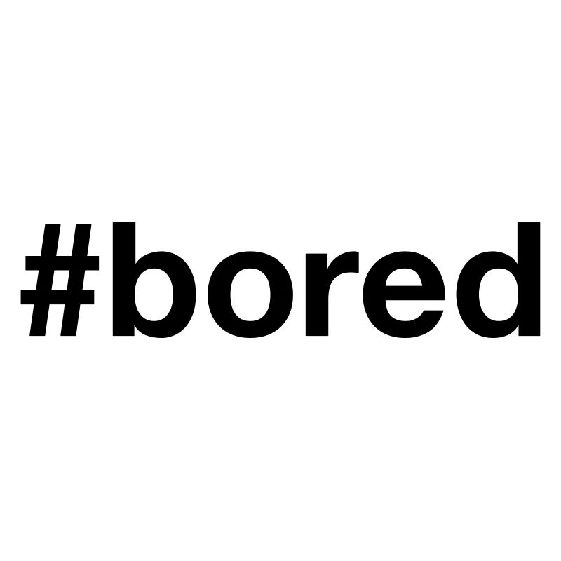 BORED Hashtag Boredom