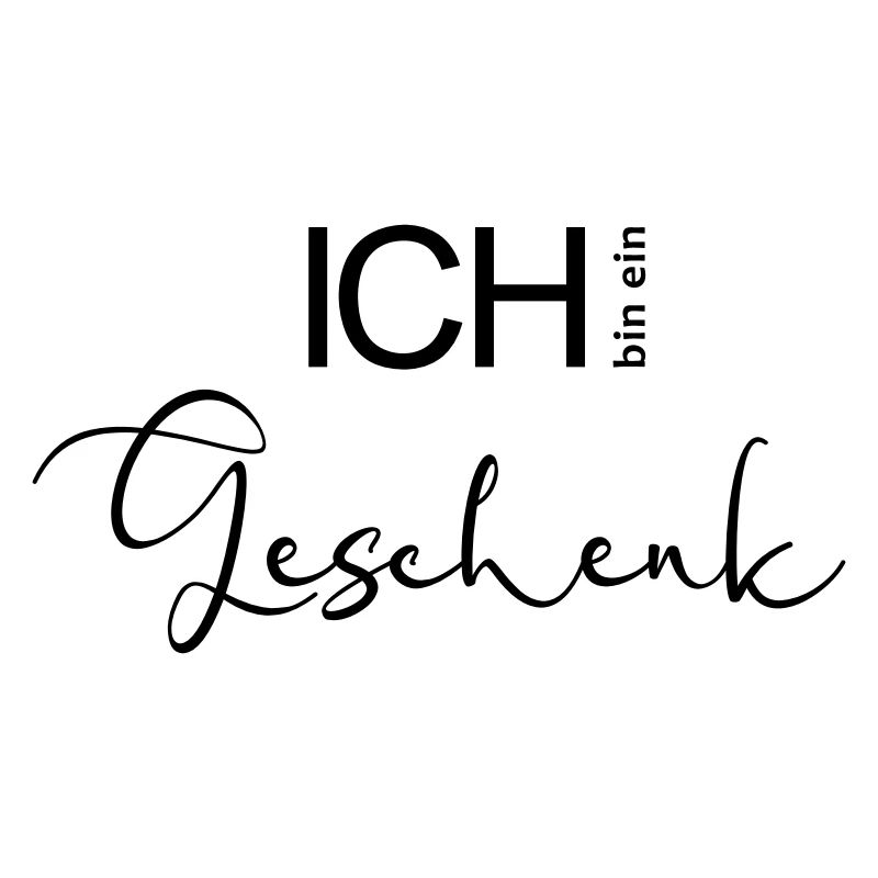 ICH bin ein Geschenk.