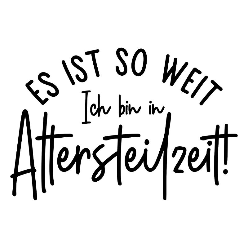 Es ist so weit Ich bin in Altersteilzeit Ruhestand