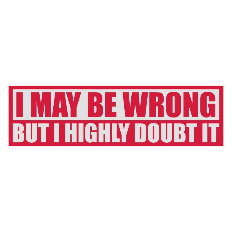 I may be wrong