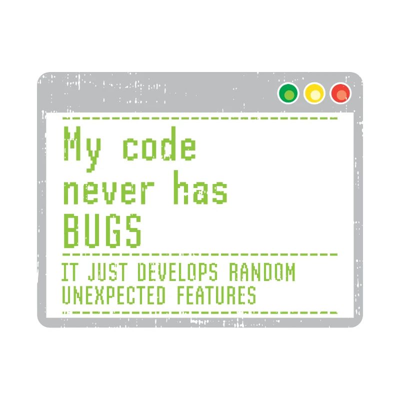 Mon code n'a jamais de bugs, il se développe simplement au hasard