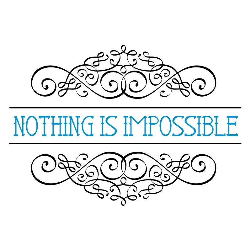 Nothing is impossible