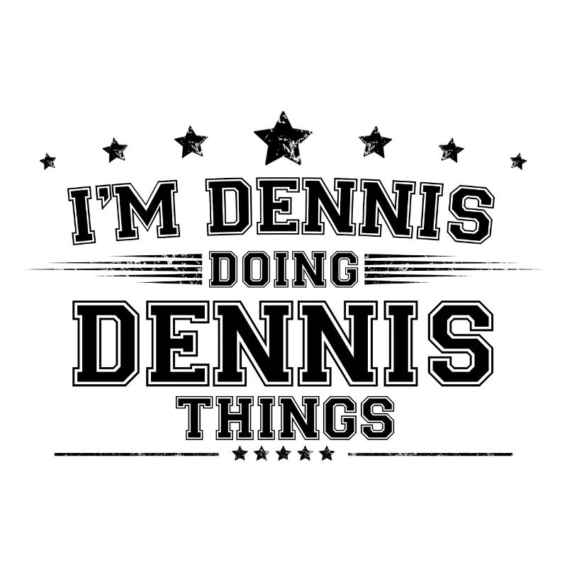 i’m Dennis doing Dennis things