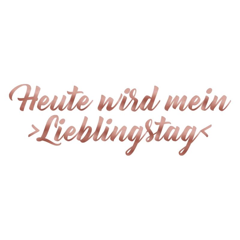 Heute wird mein Lieblingstag