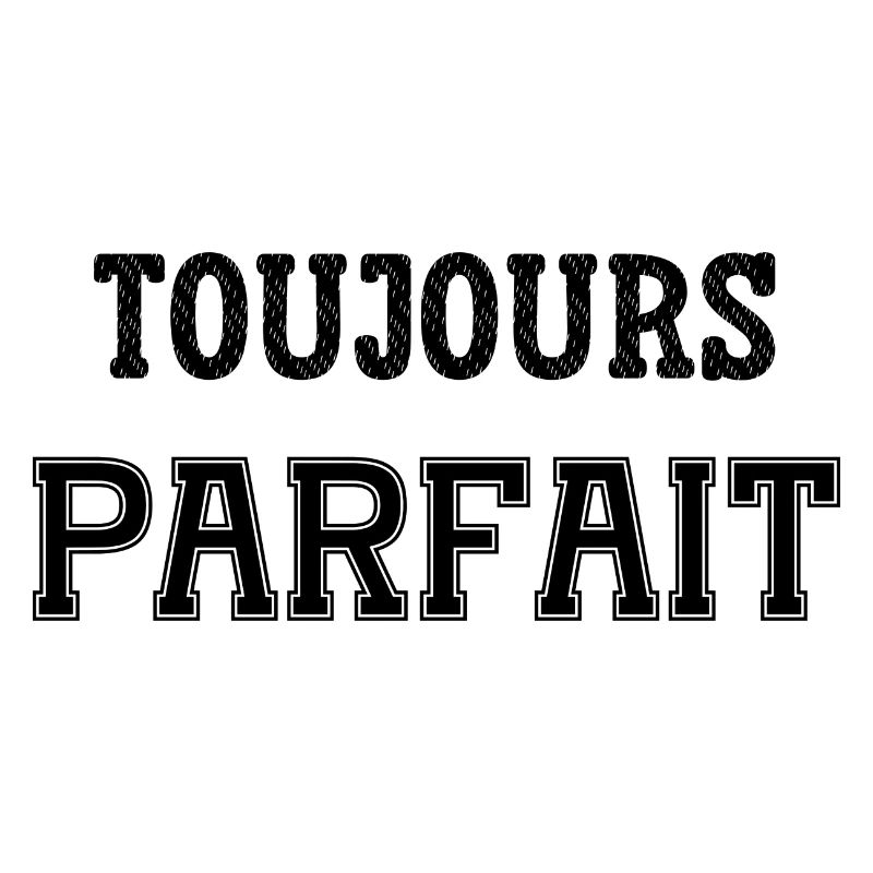 toujours parfait