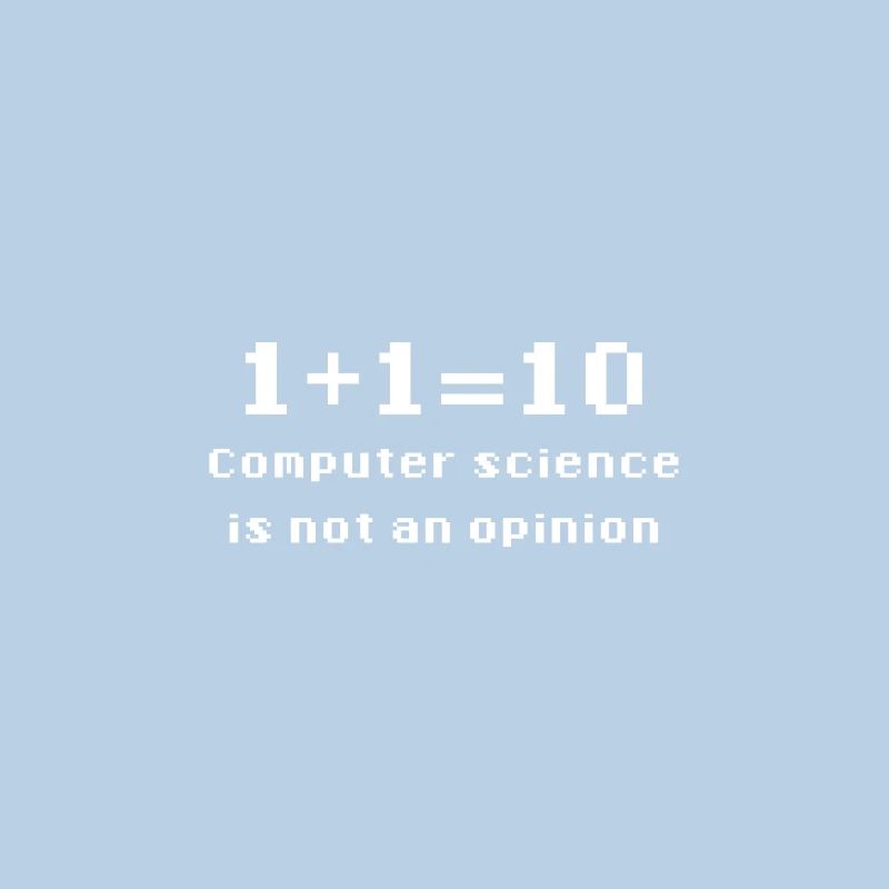 Binary - Computer Science Is Not An Opinion