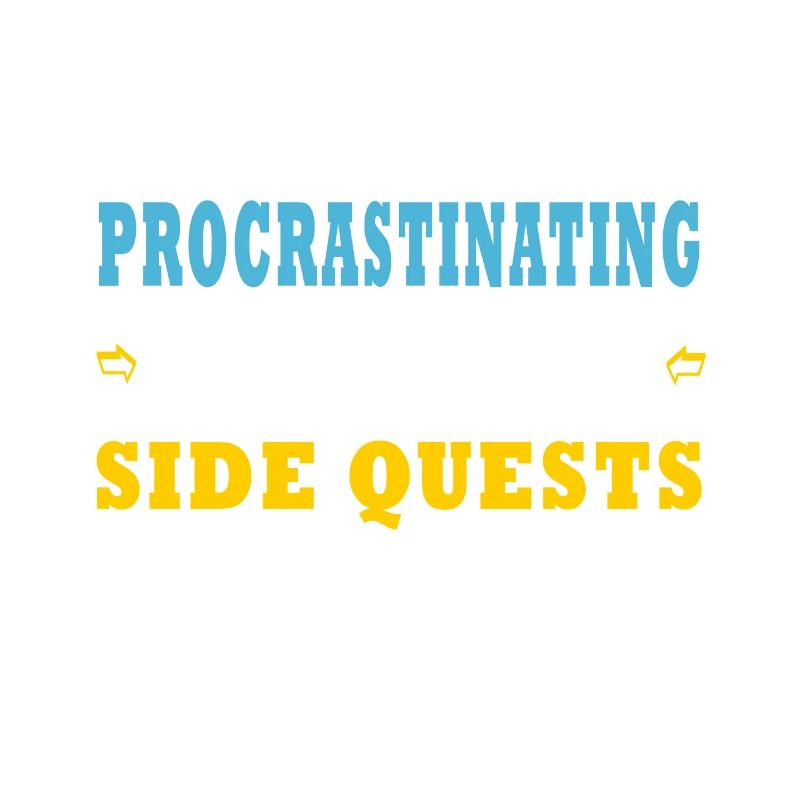 I'm Not Procrastinating I'm Doing Side Quests