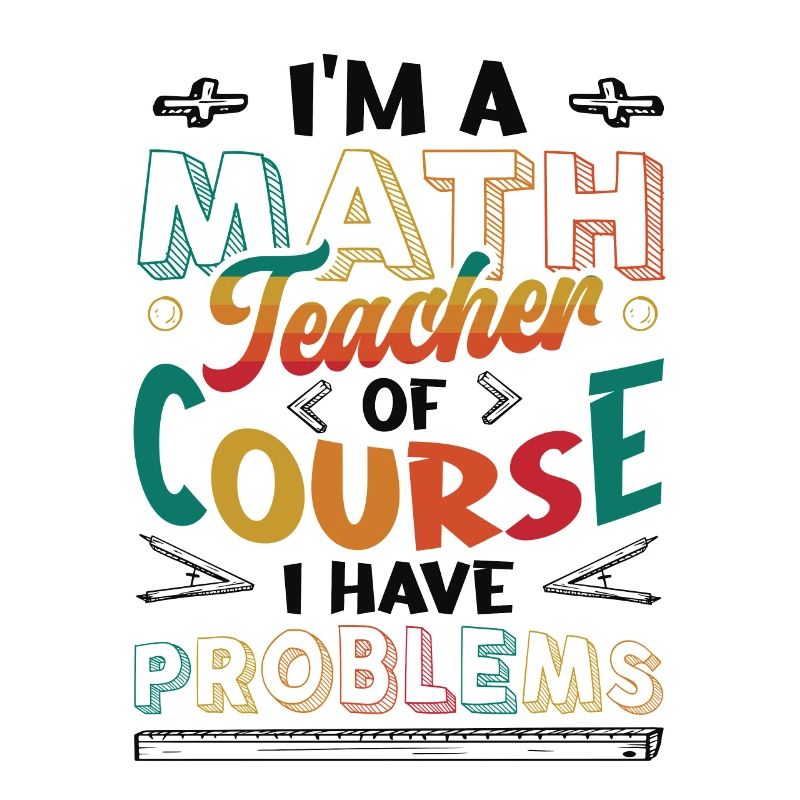 I'm A Math Teacher Of Course, I Have Problems.
