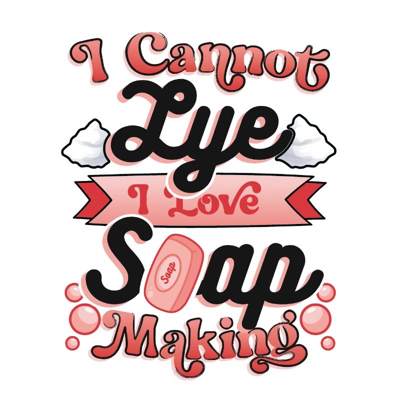 I Cannot Lye I Love soap making.